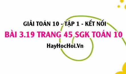 Giải bài 3.19 trang 45 Toán 10 Tập 1 SGK Kết nối tri thức